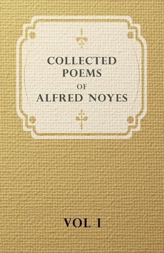 Collected Poems Of Alfred Noyes - Vol I (The Collected Poems of Alfred Noyes)