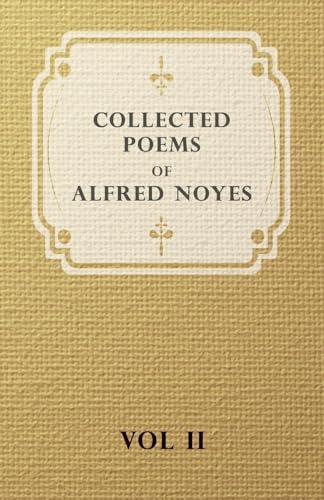 Collected Poems of Alfred Noyes - Vol. II - Drake, The Enchanted Island, New Poems