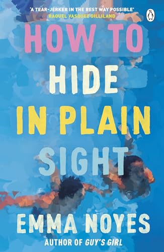 How to Hide in Plain Sight: A beautifully moving new love story from TikTok sensation Emma Noyes How to Hide in Plain Sight: A beautifully moving new love story from TikTok sensation Emma Noyes