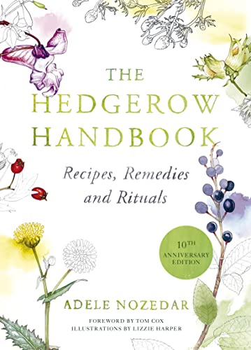The Hedgerow Handbook: Recipes, Remedies and Rituals – THE NEW 10TH ANNIVERSARY EDITION von Square Peg