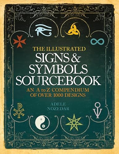 The Illustrated Signs and Symbols Sourcebook: An A to Z Compendium of Over 1000 Designs