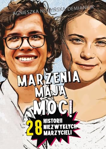 Marzenia mają moc!: 28 historii niezwykłych marzycieli von Wiedza