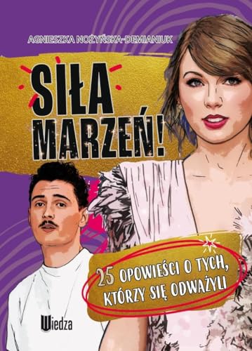Siła marzeń!: 25 opowieści o tych, którzy się odważyli… von Wiedza