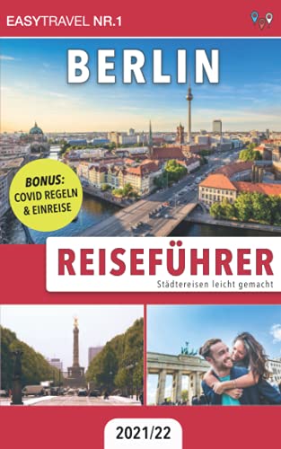 Reiseführer Berlin: Städtereisen leicht gemacht 2021/22 - BONUS: Covid Regeln & Einreise