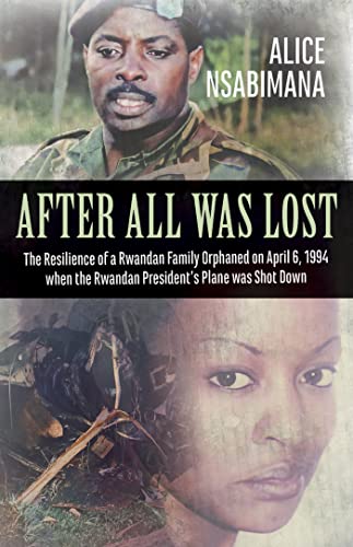 After All Was Lost: The Resilience of a Rwandan Family Orphaned on April 6, 1994 When the Rwandan President’s Plane Was Shot Down (Baraka Nonfiction) von Baraka Books