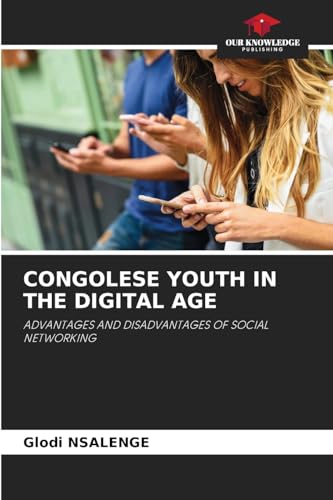 CONGOLESE YOUTH IN THE DIGITAL AGE: ADVANTAGES AND DISADVANTAGES OF SOCIAL NETWORKING
