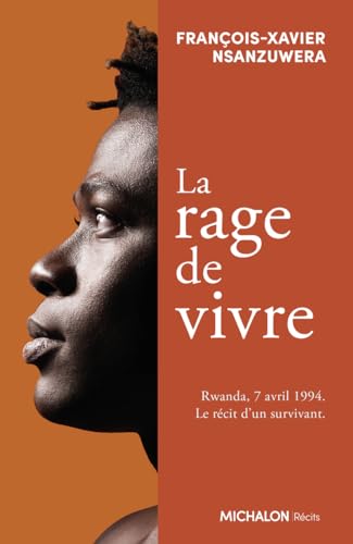 La rage de vivre - Rwanda, 7 avril 1994. Le récit d'un survivant von MICHALON