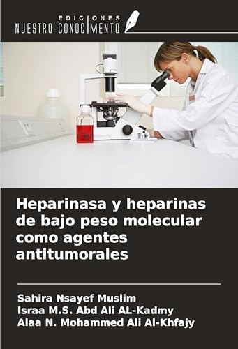 Heparinasa y heparinas de bajo peso molecular como agentes antitumorales von Ediciones Nuestro Conocimiento