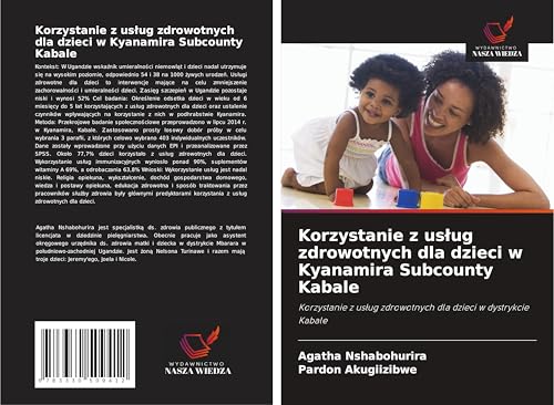 Korzystanie z us¿ug zdrowotnych dla dzieci w Kyanamira Subcounty Kabale: Korzystanie z us¿ug zdrowotnych dla dzieci w dystrykcie Kabale von Wydawnictwo Nasza Wiedza