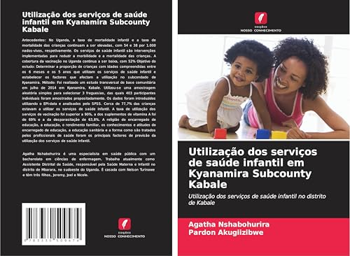 Utilização dos serviços de saúde infantil em Kyanamira Subcounty Kabale: Utilização dos serviços de saúde infantil no distrito de Kabale von Edições Nosso Conhecimento