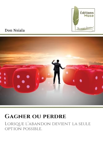 Gagner ou perdre: Lorsque l’abandon devient la seule option possible. von Éditions Muse