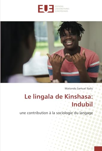 Le lingala de Kinshasa: Indubil: une contribution à la sociologie du langage von Éditions universitaires européennes