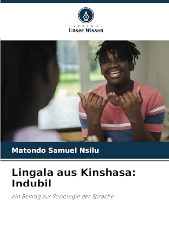 Lingala aus Kinshasa: Indubil: ein Beitrag zur Soziologie der Sprache von Verlag Unser Wissen