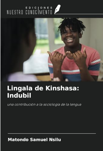 Lingala de Kinshasa: Indubil: una contribución a la sociología de la lengua von Ediciones Nuestro Conocimiento
