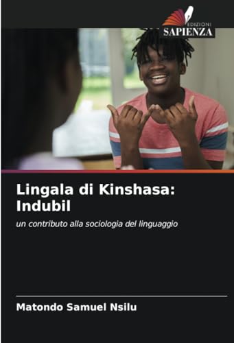 Lingala di Kinshasa: Indubil: un contributo alla sociologia del linguaggio von Edizioni Sapienza
