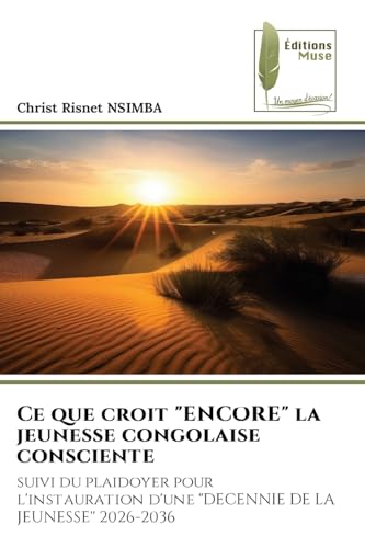 Ce que croit "ENCORE" la jeunesse congolaise consciente: suivi du plaidoyer pour l'instauration d'une "DECENNIE DE LA JEUNESSE'' 2026-2036 von Éditions Muse