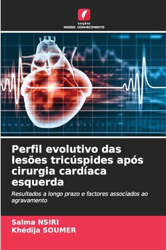 Perfil evolutivo das lesões tricúspides após cirurgia cardíaca esquerda: Resultados a longo prazo e factores associados ao agravamento von Edições Nosso Conhecimento
