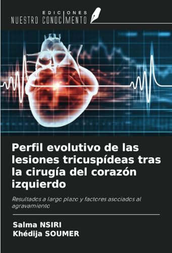 Perfil evolutivo de las lesiones tricuspídeas tras la cirugía del corazón izquierdo: Resultados a largo plazo y factores asociados al agravamiento von Ediciones Nuestro Conocimiento