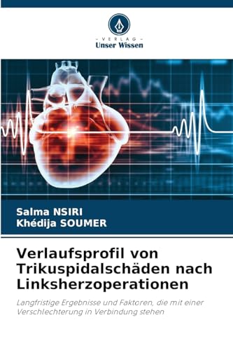 Verlaufsprofil von Trikuspidalschäden nach Linksherzoperationen: Langfristige Ergebnisse und Faktoren, die mit einer Verschlechterung in Verbindung stehen von Verlag Unser Wissen