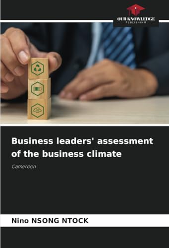 Business leaders' assessment of the business climate: Cameroon von Our Knowledge Publishing