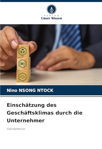 Einschätzung des Geschäftsklimas durch die Unternehmer: Fall Kamerun von Verlag Unser Wissen