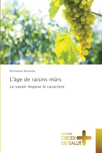 L'âge de raisins mûrs: Le savoir impose le caractère von Éditions Croix du Salut