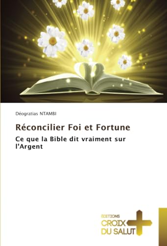 Réconcilier Foi et Fortune: Ce que la Bible dit vraiment sur l'Argent Réconcilier Foi et Fortune: Ce que la Bible dit vraiment sur l'Argent von Éditions Croix du Salut