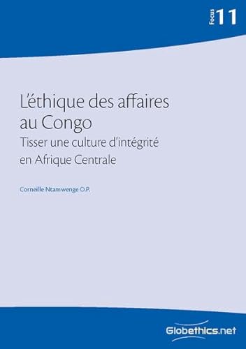 L'éthique des affaires au Congo: Tisser une culture d’intégrité en Afrique Centrale (Globethics Focus Series, Band 11)