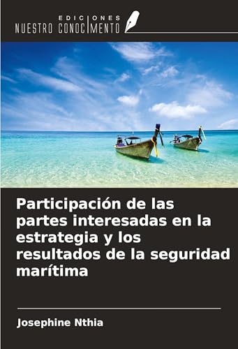 Participación de las partes interesadas en la estrategia y los resultados de la seguridad marítima von Ediciones Nuestro Conocimiento
