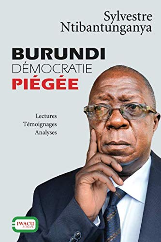 Burundi, démocratie piégée: Lectures, Témoignages, Analyses