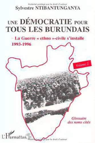 DÉMOCRATIE (UNE) POUR TOUS LES BURUNDAIS: La Guerre " ethno "-civile s'installe 1993-1996 : volume 2 von L'HARMATTAN