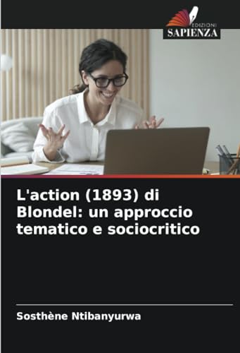 L'action (1893) di Blondel: un approccio tematico e sociocritico von Edizioni Sapienza