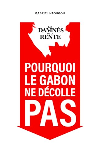 Les Damnés de la Rente: Pourquoi le Gabon ne décolle pas von Utiliser ma propre marque éditoriale
