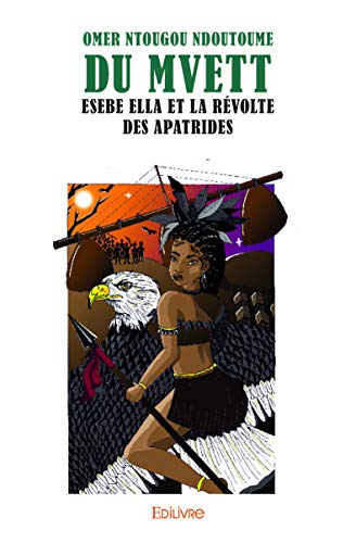 Du Mvett, la généalogie du silence: Livre II : Esebe Ella et la révolte des Apatrides von Edilivre