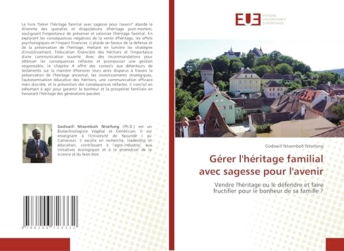 Gérer l'héritage familial avec sagesse pour l'avenir: Vendre l'héritage ou le défendre et faire fructifier pour le bonheur de sa famille ? von Éditions universitaires européennes