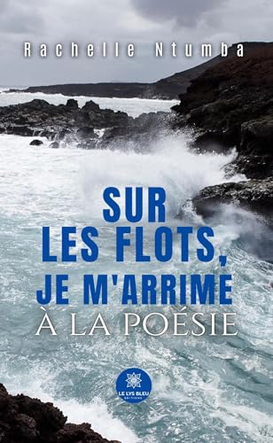 Sur les flots, je m’arrime à la poésie von LE LYS BLEU EDITIONS SAS