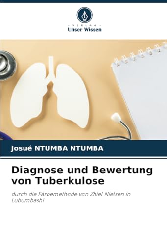 Diagnose und Bewertung von Tuberkulose: durch die Färbemethode von Zhiel Nielsen in Lubumbashi von Verlag Unser Wissen