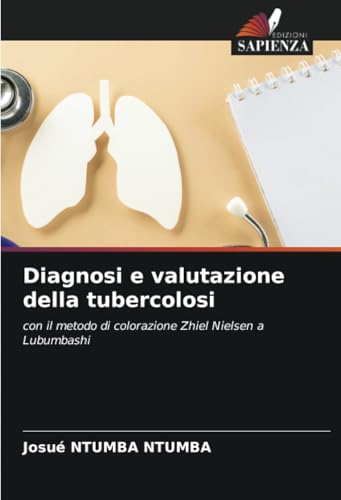 Diagnosi e valutazione della tubercolosi: con il metodo di colorazione Zhiel Nielsen a Lubumbashi von Edizioni Sapienza