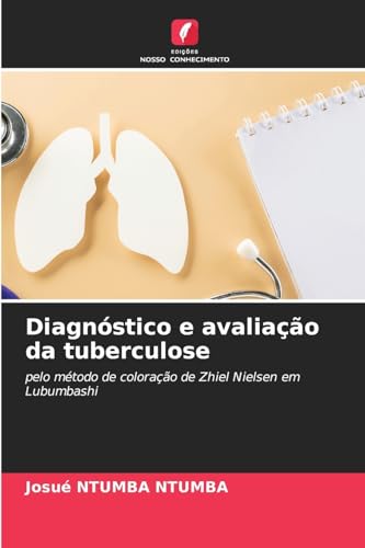 Diagnóstico e avaliação da tuberculose: pelo método de coloração de Zhiel Nielsen em Lubumbashi von Edições Nosso Conhecimento