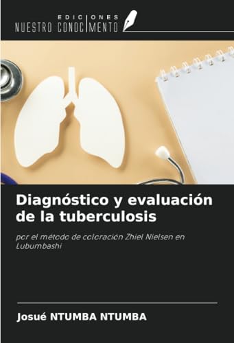 Diagnóstico y evaluación de la tuberculosis: por el método de coloración Zhiel Nielsen en Lubumbashi von Ediciones Nuestro Conocimiento