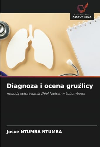 Diagnoza i ocena gruźlicy: metodą kolorowania Zhiel Nielsen w Lubumbashi: metod¿ kolorowania Zhiel Nielsen w Lubumbashi von Wydawnictwo Nasza Wiedza
