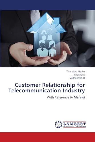 Customer Relationship for Telecommunication Industry: With Reference to Malawi von LAP LAMBERT Academic Publishing