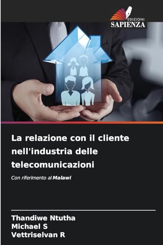 La relazione con il cliente nell'industria delle telecomunicazioni: Con riferimento al Malawi von Edizioni Sapienza