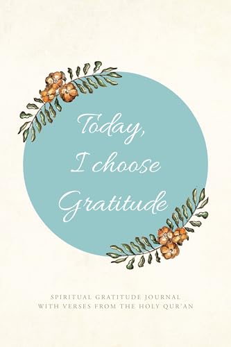 Today, I choose Gratitude: Spiritual Gratitude Journal With Verses from The Holy Qur'an