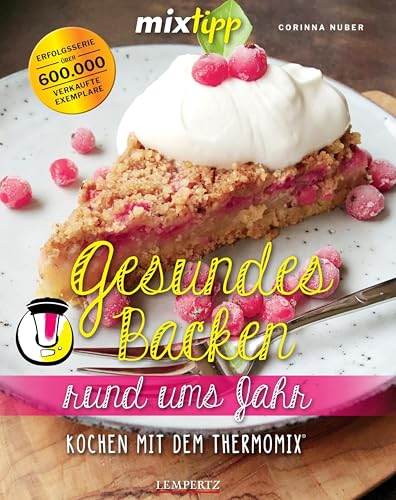 mixtipp: Gesundes Backen rund ums Jahr: Kochen mit dem Thermomix® von Edition Lempertz