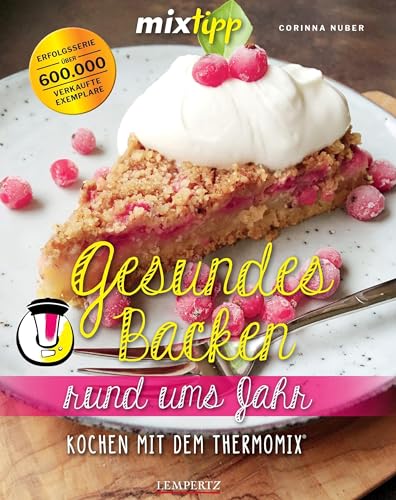 mixtipp: Gesundes Backen rund ums Jahr: Kochen mit dem Thermomix®