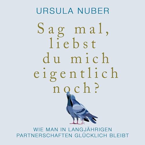Sag mal, liebst du mich eigentlich noch?: Wie man in langjährigen Partnerschaften glücklich bleibt