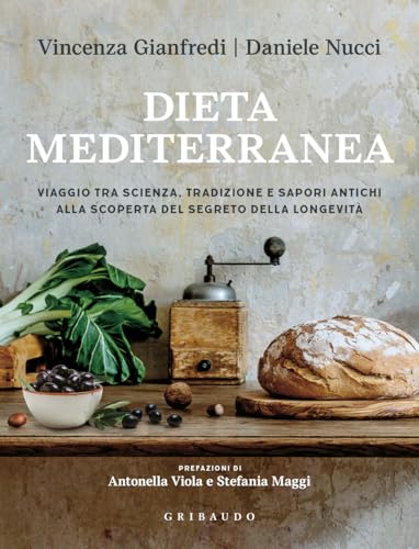 Dieta mediterranea. Viaggio tra scienza, tradizione e sapori antichi alla scoperta del segreto della longevità (Sapori e fantasia) von Gribaudo