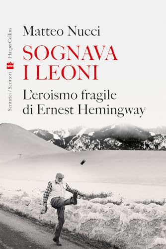 Sognava i leoni. L'eroismo fragile di Ernest Hemingway von HarperCollins Italia