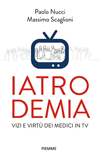 Iatrodemia. Vizi e virtù dei medici in TV (Paperback Original) von Piemme